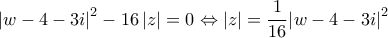 \displaystyle{\left| {w - 4 - 3i} \right|^2} - 16\left| z \right| = 0 \Leftrightarrow \left| z \right| = \frac{1}{{16}}{\left| {w - 4 - 3i} \right|^2}