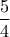 \dfrac{5}{4}