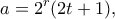 \displaystyle{a=2^r (2t+1),}