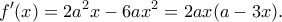 \displaystyle{f'(x)=2a^2x-6ax^2=2ax(a-3x).}