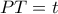 PT=t