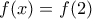 f(x)=f(2)