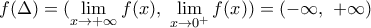 f(\Delta )=(\underset{x\to +\infty }{\mathop{\lim }}\,f(x),\,\,\underset{x\to {{0}^{+}}}{\mathop{\lim }}\,f(x))=(-\infty ,\,\,+\infty )
