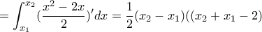 =\displaystyle  \int_{x_{1}}^{x_{2}}(\dfrac{x^2-2x}{2})'dx=\dfrac{1}{2}(x_{2}-x_{1})((x_{2}+x_{1}-2)