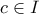 c\in I