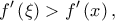 \displaystyle{f^{\prime}\left( \xi  \right) > f^{\prime}\left( x \right),}