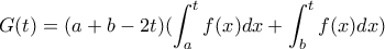 \displaystyle\ G(t) = (a+b-2t)(\int_{a}^{t}f(x)dx+\int_{b}^{t}f(x)dx)