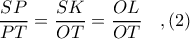 \displaystyle \frac{SP}{PT} = \frac{SK}{OT} = \frac{OL}{OT}\ \ \ ,(2)