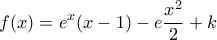 \displaystyle{f(x)=e^x(x-1)-e\frac{x^2}{2}+k}