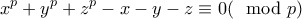 \displaystyle{x^p+y^p+z^p-x-y-z}\equiv 0(\mod p) \displaystyle{x^p+y^p+z^p-x-y-z}\equiv 0(\mod p)