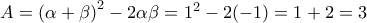 A=\left(\alpha +\beta  \right)^{2}-2\alpha\beta=1^{2}-2(-1)=1+2=3