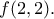 \displaystyle{f(2,2).}