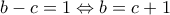 b-c=1\Leftrightarrow b=c+1