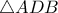 \bigtriangleup ADB