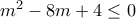 m^{2}-8m+4\leq 0