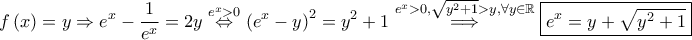 \displaystyle f\left ( x \right )=y\Rightarrow e^{x}-\frac{1}{e^{x}}=2y\overset{e^{x}> 0}\Leftrightarrow \left ( e^{x}-y \right )^{2}=y^{2}+1\overset{e^{x}> 0, \sqrt{y^{2}+1}> y,\forall y\in \mathbb{R}}\Longrightarrow \boxed{e^{x}=y+\sqrt{y^{2}+1}}