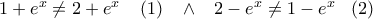 1+e^{x}\neq 2+e^{x}\;\;\;\;(1)\;\;\;\wedge \;\;\;2-e^{x}\neq1-e^{x}\;\;\;(2)