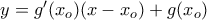 y= g'(x_o) (x-x_o) +g(x_o) y= g'(x_o) (x-x_o) +g(x_o)