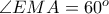 \angle EMA = 60^{o}