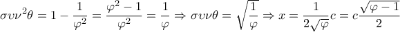  \displaystyle \sigma \upsilon {\nu ^2}\theta  = 1 - \frac{1}{{{\varphi ^2}}} = \frac{{{\varphi ^2} - 1}}{{{\varphi ^2}}} = \frac{1}{\varphi } \Rightarrow \sigma \upsilon \nu \theta  = \sqrt {\frac{1}{\varphi }}  \Rightarrow x = \frac{1}{{2\sqrt \varphi  }}c=c\frac{\sqrt{\varphi -1}}{2}