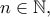 n\in\mathbb{N},