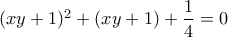 (xy+1)^2+(xy+1)+\dfrac{1}{4}=0