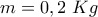 m=0,2~Kg