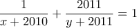 \displaystyle\frac{1}{x+2010}+\frac{2011}{y+2011}=1