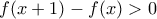 f(x+1)-f(x)>0