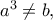 {a^3} \ne b,