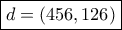 \boxed{d = \left( {456,126} \right)}