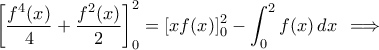 \displaystyle{ \left [ \frac{f^4(x)}{4}+\frac{f^2(x)}{2} \right ]_0^2=\left [ xf(x) \right ]_0^2-\int_{0}^{2}f(x)\,dx \,\implies}