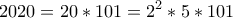 \displaystyle{2020  = 20*101  = 2^2*5*101}