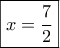 \boxed{x=\frac{7}{2}}