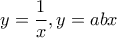 y=\dfrac{1}{x},y=abx y=\dfrac{1}{x},y=abx