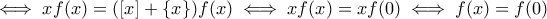\iff xf(x)=([x]+\{x\})f(x)\iff xf(x)=xf(0)\iff f(x)=f(0)