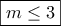 \displaystyle{\boxed{m\leq 3}}