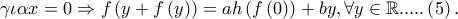 \gamma \iota \alpha x = 0 \Rightarrow f\left( {y + f\left( y \right)} \right) = ah\left( {f\left( 0 \right)} \right) + by,\forall y \in \mathbb{R}.....\left( 5 \right).