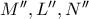 {M}'',{L}'',{N}'' {M}'',{L}'',{N}''