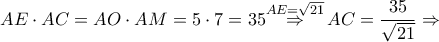 AE\cdot AC=AO\cdot AM=5\cdot 7=35\overset{AE=\sqrt{21}}{\mathop{\Rightarrow }}\,AC=\dfrac{35}{\sqrt{21}}\Rightarrow 