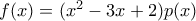 f(x)=(x^{2}-3x+2)p(x)