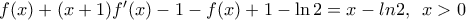 f(x)+(x+1){f}'(x)-1-f(x)+1-\ln 2=x-ln2,\,\,\,x>0