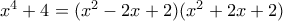 x^4+4=(x^2-2x+2)(x^2+2x+2)