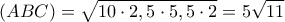  \displaystyle \left( {ABC} \right) = \sqrt {10 \cdot 2,5 \cdot 5,5 \cdot 2}  = 5\sqrt {11} 