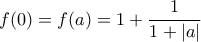\displaystyle f(0)=f(a)=1+\frac{1}{1+|a|}