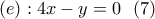 \displaystyle{(e):4x-y=0 \ \ (7)} \displaystyle{(e):4x-y=0 \ \ (7)}