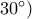 30&deg;)