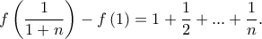 \displaystyle f\left(\frac{1}{1+n}\right)-f\left(1\right)=1+\frac{1}{2}+...+\frac{1}{n}.
