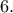 6. 