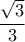 \displaystyle{\displaystyle
\frac{{\sqrt 3 }}
{3}
} \displaystyle{\displaystyle
\frac{{\sqrt 3 }}
{3}
}